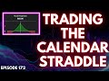 TRADING THE CALENDAR STRADDLE | EP. 172