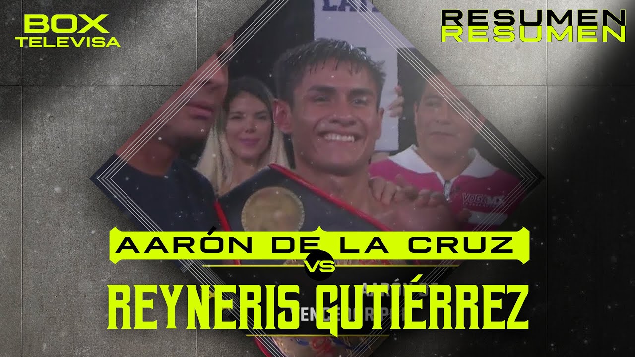 Resumen - Aarón de la Cruz  vs Reyneris Gutiérrez | Box Televisa | TUDN