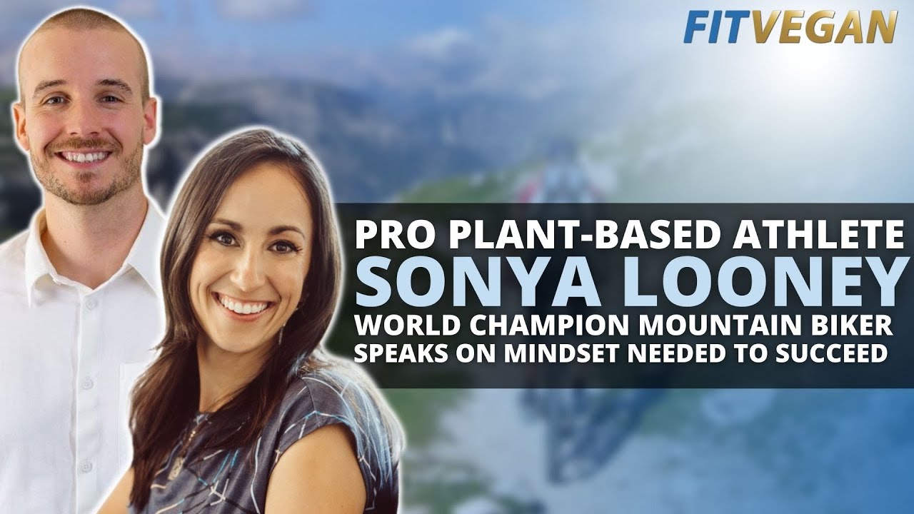 ProPlant Based Athlete Sonya Looney World Champion Mountain Biker Speaks on Mindset Needed to Succed