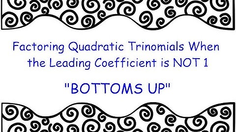 Factoring Trinomials when a is not 1 using the "slide and divide" or "bottoms up" method.