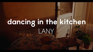 LANY - dancing in the kitchen (Lyrics)