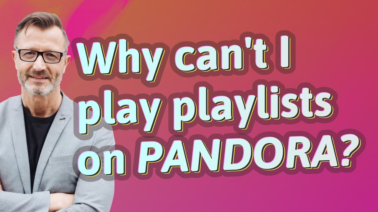 Why can't I play playlists on Pandora? YouTube