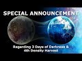 SPECIAL ANNOUNCEMENT Regarding 3 Days of Darkness/4th Density Harvest (Adronis Channeling)