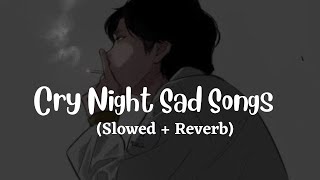 Cry Night Heartboken Hindi Lofi (Slowed X Reverb) Viral  Lo-Fi Music Mix Mashup