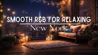 Smooth R&B Music for Relaxing | Relieve Stress & Anxiety | Work or Study | 6 Scenic Views | New York by Whimsical Kaleidoscope 38 views 1 month ago 2 hours