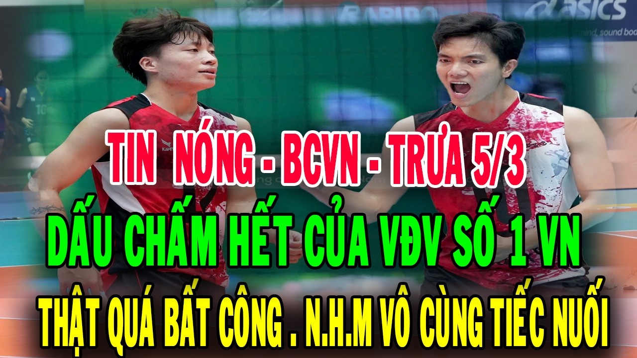 TIN NÓNG .BCVN .DẤU CHẤM HẾT CỦA VĐV SỐ 1 VN .THẬT QUÁ BẤT CÔNG . N.H.M QUÁ TIẾC NUỐI