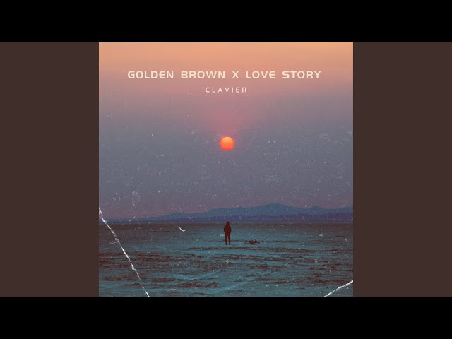 Golden Brown x Love Story