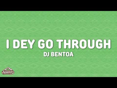 Dj Bentoa - I Dey Go Through (Lyrics)