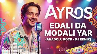 Ayros - Edalı Da Modalı Yar (Anadolu Rock & Dj Remix Cover) Eğlenceli Türkü Cover
