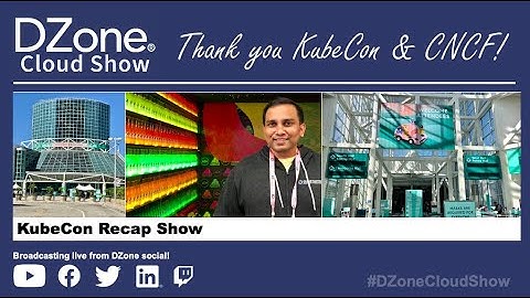 DZone Cloud Show: Thank You KubeCon & CNCF!