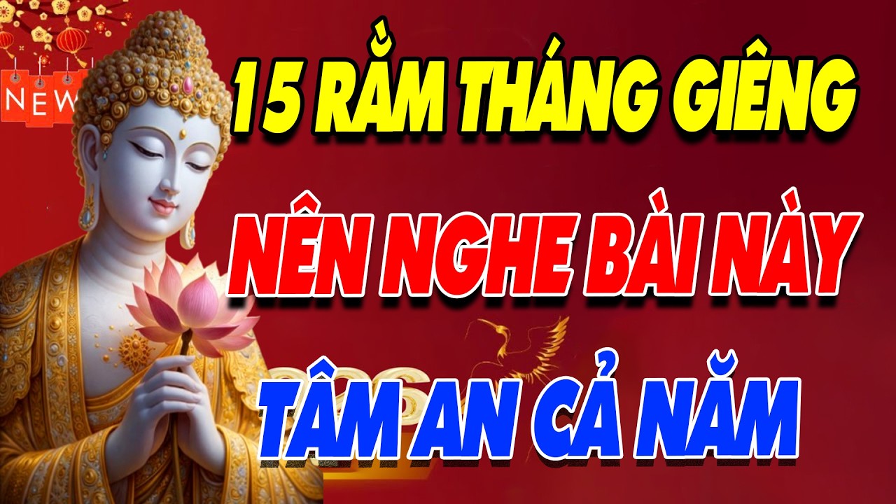 15 Rằm Tháng Giêng Nên Nghe Bài Này Tâm An Lạc Cả Năm | Phật Giác Ngộ