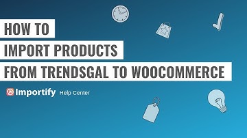 How to import TrendsGal products to Woocommerce using Importify?