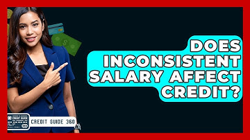 Does Inconsistent Salary Affect Credit? - CreditGuide360.com