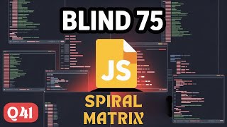 Blind 75 in JS | Q41: Spiral Matrix in JS