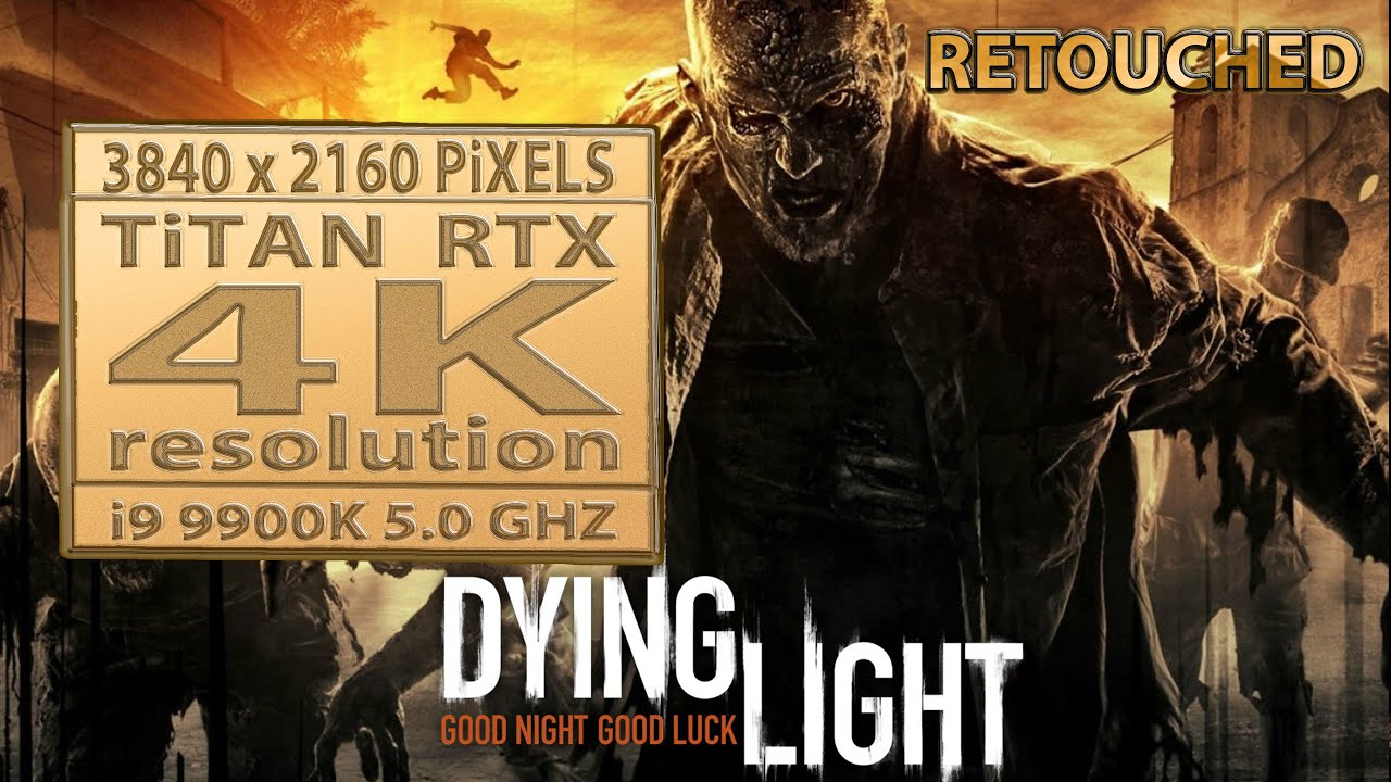 Dying Light Retouched 4K UHD | Titan RTX 24GB + i9-9900K | 3840x2160 | 4K Gameplay | Dying Light(4K)