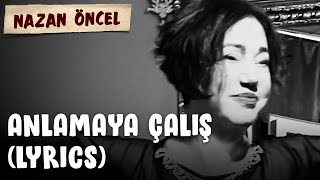 Nazan Öncel - Anlamaya Çalış (Lyrics | Şarkı Sözleri) Resimi