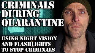 Beware Of Criminals During Quarantine - Using Flashlights And Night Vision To Your Advantage