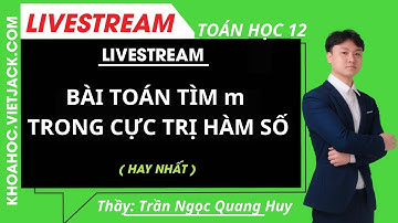 BÀI TOÁN TÌM m TRONG CỰC TRỊ HÀM SỐ - Toán học 12 - Thầy Quang Huy (HAY NHẤT)
