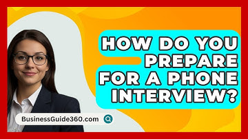 How Do You Prepare For A Phone Interview? - BusinessGuide360.com