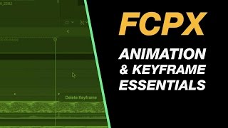 Final Cut Pro X: Keyframing & Animation Essentials Tutorial