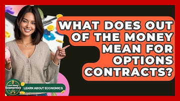 What Does Out Of The Money Mean For Options Contracts? - Learn About Economics