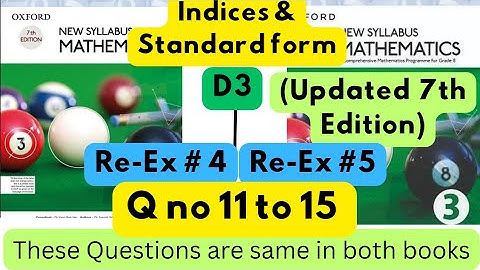 Same Questions in both books,Indices & Standard Form,D3,ReEx#4, D3(Updated Edition),ReEx 5,Q11 to15.