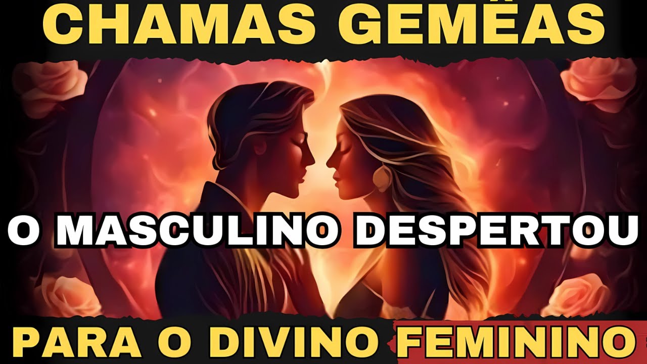 É ASSIM que acontece o despertar do DIVINO MASCULINO na jornada de ✨CHAMAS GÊMEAS✨
