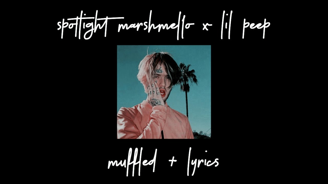 spotlight by marshmello x lil peep muffled+lyrics YouTube