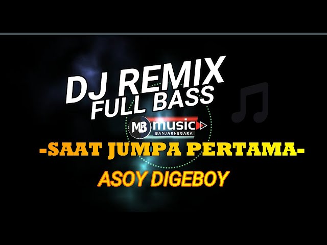 DJ remix saat jumpa pertama full bass mantap abis class=