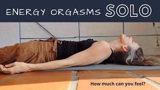 Energy Orgasms - solo practice