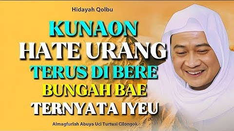 KUNAON HATE URANG TERUS DI BERE BUNGAH BAE || ABUYA UCI TURTUSI 