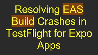 Resolving EAS Build Crashes in TestFlight for Expo Apps