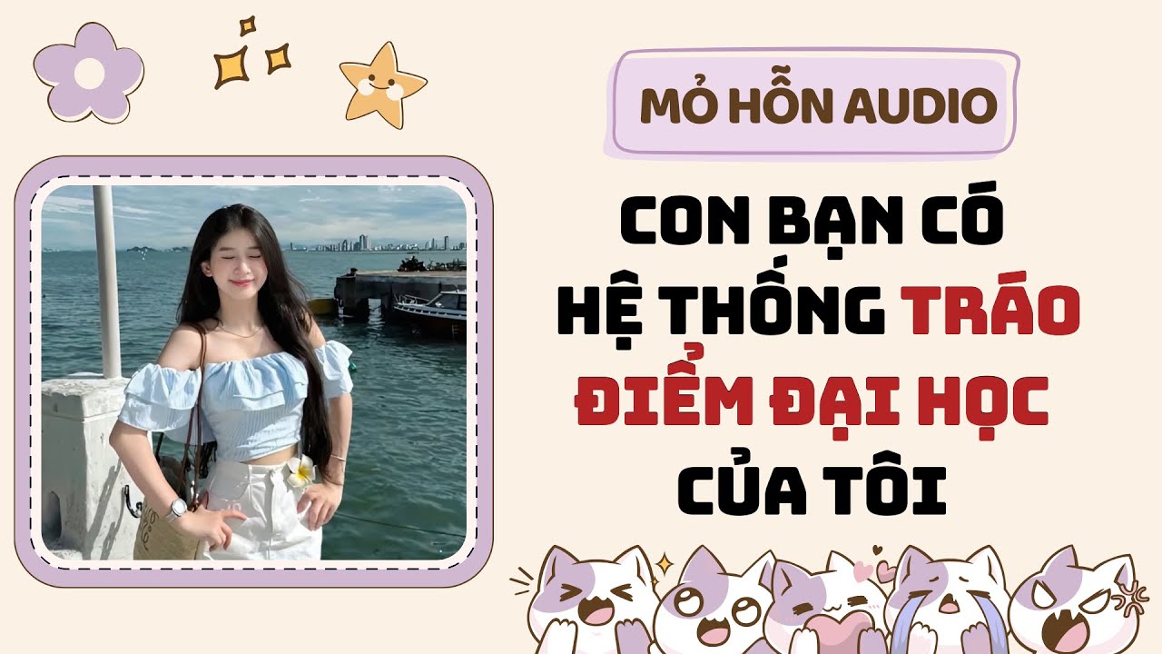 Full audio | Con bạn có hệ thống tráo điểm đại học của tôi | Mỏ Hỗn Audio #truyenaudio 