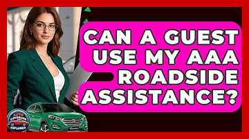 Can A Guest Use My AAA Roadside Assistance? - Auto Coverage Explained
