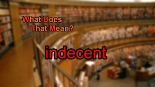 What does indecent mean?