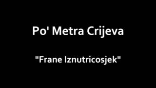 Po' Metra Crijeva - Frane Iznutricosjek