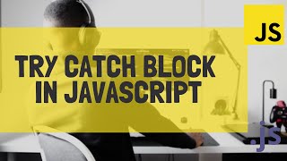 Learn How To Use Try Catch Block In Javascript