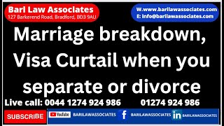 Marriage breakdown, Visa Curtail when you separate or divorce, Spouse visa cancellation,