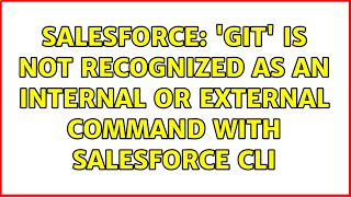 Salesforce: 'git' is not recognized as an internal or external command with salesforce cli