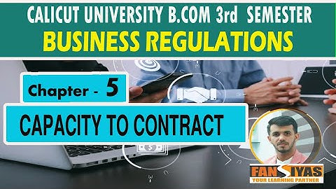 Capacity to Contract | Chapter 5 | Business Regulations | B.Com 3rd Semester | Calicut University