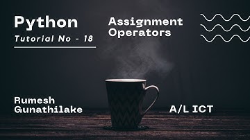 A/L ICT | Python | Assignment Operators | Tutorial Number - 18 | Channel1IT | Rumesh Gunathilake