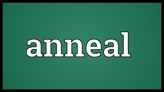 Anneal Meaning