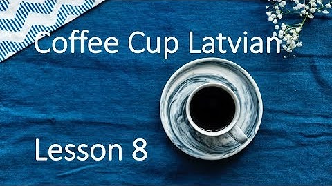 Coffee Cup Latvian. Lesson 8