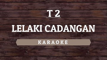 T2 - Lelaki Cadangan (Karaoke) By Akiraa61