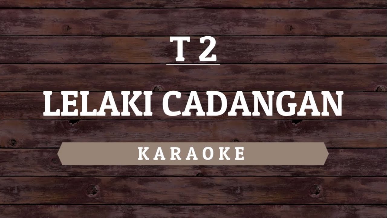 T2 Lelaki Cadangan Karaoke By Akiraa61 Youtube