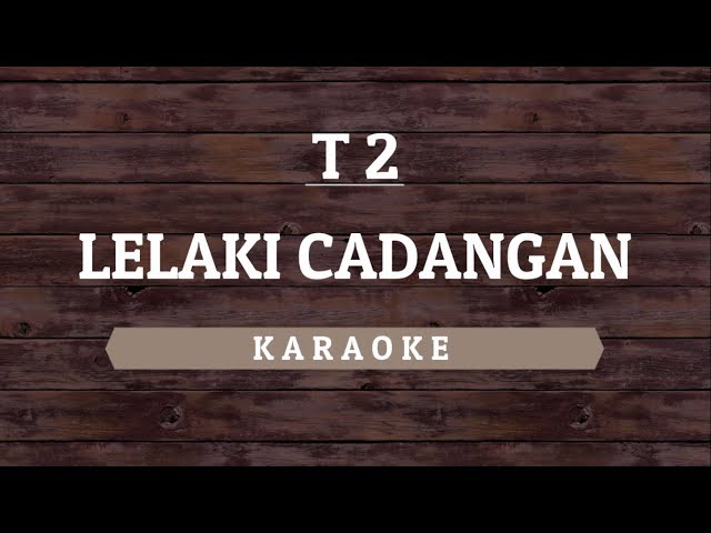 T2 - Lelaki Cadangan (Karaoke) By Akiraa61 class=