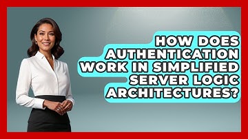 How Does Authentication Work in Simplified Server Logic Architectures? - Server Logic Simplified