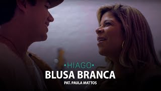 Blusa Branca - Hiago Feat. Paula Mattos Video Oficial Dvd