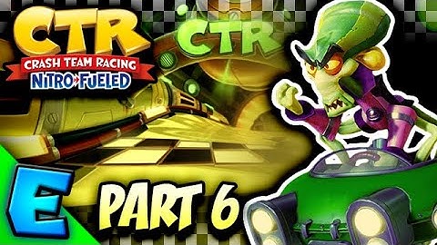Crash Team Racing Nitro-Fueled - Playthrough Part 6 (Oxide