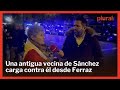 Una antigua vecina de snchez carga contra l en ferraz tiene que ir a la crcel